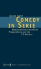 Image for Comedy in Serie: Medienwissenschaftliche Perspektiven auf ein TV-Format