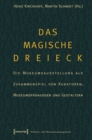 Image for Das magische Dreieck: Die Museumsausstellung als Zusammenspiel von Kuratoren, Museumspadagogen und Gestaltern