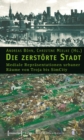 Image for Die Zerstorte Stadt: Mediale Reprasentationen Urbaner Raume Von Troja Bis Simcity