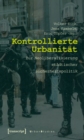Image for Kontrollierte Urbanitat: Zur Neoliberalisierung stadtischer Sicherheitspolitik