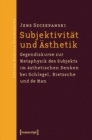 Image for Subjektivitat und Asthetik: Gegendiskurse zur Metaphysik des Subjekts im asthetischen Denken bei Schlegel, Nietzsche und de Man