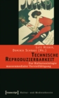 Image for Technische Reproduzierbarkeit: Zur Kultursoziologie massenmedialer Vervielfaltigung