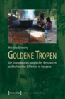 Image for Goldene Tropen: Die Koproduktion naturlicher Ressourcen und kultureller Differenz in Guayana
