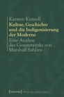 Image for Kultur, Geschichte und die Indigenisierung der Moderne: Eine Analyse des Gesamtwerks von Marshall Sahlins