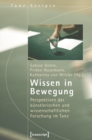 Image for Wissen in Bewegung: Perspektiven Der Kunstlerischen Und Wissenschaftlichen Forschung Im Tanz