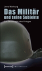 Image for Das Militar und seine Subjekte: Zur Soziologie des Krieges