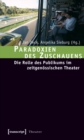 Image for Paradoxien des Zuschauens: Die Rolle des Publikums im zeitgenossischen Theater