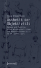 Image for Asthetik der Objektivitat: Genese und Funktion eines wissenschaftlichen und kunstlerischen Stils im 19. Jahrhundert