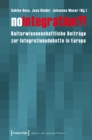 Image for No integration?!: Kulturwissenschaftliche Beitrage zur Integrationsdebatte in Europa