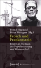 Image for Frosch und Frankenstein: Bilder als Medium der Popularisierung von Wissenschaft