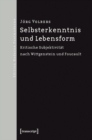 Image for Selbsterkenntnis und Lebensform: Kritische Subjektivitat nach Wittgenstein und Foucault