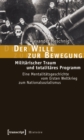 Image for Der Wille zur Bewegung: Militarischer Traum und totalitares Programm. Eine Mentalitatsgeschichte vom Ersten Weltkrieg zum Nationalsozialismus