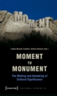 Image for Moment to Monument: The Making and Unmaking of Cultural Significance (In Collaboration With Regula Hohl Trillini, Jennifer Jermann and Markus Marti)