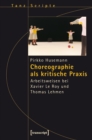 Image for Choreographie als kritische Praxis: Arbeitsweisen bei Xavier Le Roy und Thomas Lehmen