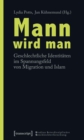 Image for Mann wird man: Geschlechtliche Identitaten im Spannungsfeld von Migration und Islam