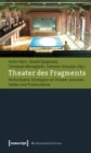 Image for Theater des Fragments: Performative Strategien im Theater zwischen Antike und Postmoderne