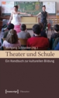 Image for Theater und Schule: Ein Handbuch zur kulturellen Bildung
