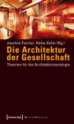 Image for Die Architektur der Gesellschaft: Theorien fur die Architektursoziologie