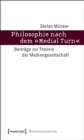 Image for Philosophie nach dem Medial Turn: Beitrage zur Theorie der Mediengesellschaft