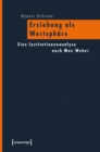 Image for Erziehung als Wertsphare: Eine Institutionenanalyse nach Max Weber
