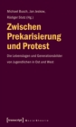 Image for Zwischen Prekarisierung und Protest: Die Lebenslagen und Generationsbilder von Jugendlichen in Ost und West