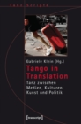 Image for Tango in Translation: Tanz zwischen Medien, Kulturen, Kunst und Politik