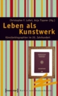Image for Leben als Kunstwerk: Kunstlerbiographien im 20. Jahrhundert. Von Alma Mahler und Jean Cocteau zu Thomas Bernhard und Madonna