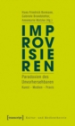 Image for Improvisieren: Paradoxien des Unvorhersehbaren. Kunst - Medien - Praxis