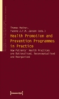 Image for Health Promotion and Prevention Programmes in Practice: How Patients&#39; Health Practices Are Rationalised, Reconceptualised and Reorganised