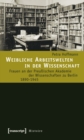 Image for Weibliche Arbeitswelten in der Wissenschaft: Frauen an der Preussischen Akademie der Wissenschaften zu Berlin 1890-1945