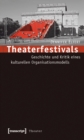 Image for Theaterfestivals: Geschichte und Kritik eines kulturellen Organisationsmodells