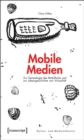 Image for Mobile Medien: Zur Genealogie des Mobilfunks und zur Ideengeschichte von Virtualitat