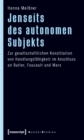 Image for Jenseits des autonomen Subjekts: Zur gesellschaftlichen Konstitution von Handlungsfahigkeit im Anschluss an Butler, Foucault und Marx
