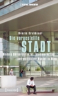 Image for Die vorgestellte Stadt: Globale Buroarchitektur, Stadtmarketing und politischer Wandel in Wien