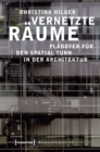 Image for Vernetzte Raume: Pladoyer fur den Spatial Turn in der Architektur
