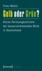 Image for Gelb oder Grun?: Kleine Parteiengeschichte der besserverdienenden Mitte in Deutschland