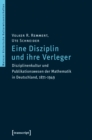Image for Eine Disziplin und ihre Verleger: Disziplinenkultur und Publikationswesen der Mathematik in Deutschland, 1871-1949