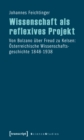 Image for Wissenschaft als reflexives Projekt: Von Bolzano uber Freud zu Kelsen: Osterreichische Wissenschaftsgeschichte 1848-1938