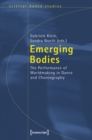 Image for Emerging Bodies: The Performance of Worldmaking in Dance and Choreography