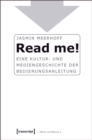Image for Read me!: Eine Kultur- und Mediengeschichte der Bedienungsanleitung