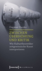 Image for Zwischen Uberhohung und Kritik: Wie Kulturtheoretiker zeitgenossische Kunst interpretieren