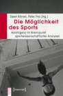 Image for Die Moglichkeit des Sports: Kontingenz im Brennpunkt sportwissenschaftlicher Analysen