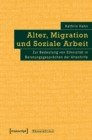 Image for Alter, Migration und Soziale Arbeit: Zur Bedeutung von Ethnizitat in Beratungsgesprachen der Altenhilfe : 23