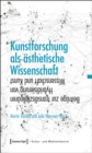 Image for Kunstforschung als asthetische Wissenschaft: Beitrage zur transdisziplinaren Hybridisierung von Wissenschaft und Kunst