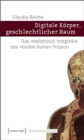 Image for Digitale Korper, geschlechtlicher Raum: Das medizinisch Imaginare des >>Visible Human Project