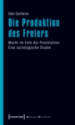Image for Die Produktion des Freiers: Macht im Feld der Prostitution. Eine soziologische Studie