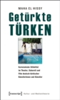 Image for Geturkte Turken: Karnevaleske Stilmittel im Theater, Kabarett und Film deutsch-turkischer Kunstlerinnen und Kunstler