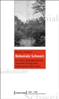 Image for Koloniale Schweiz: Ein Stuck Globalgeschichte zwischen Europa und Sudostasien (1860-1930)