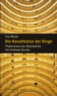Image for Die Konstitution der Dinge: Phanomene der Abstraktion bei Andreas Gursky