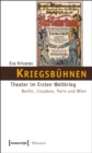 Image for Kriegsbuhnen: Theater im Ersten Weltkrieg. Berlin, Lissabon, Paris und Wien : 37